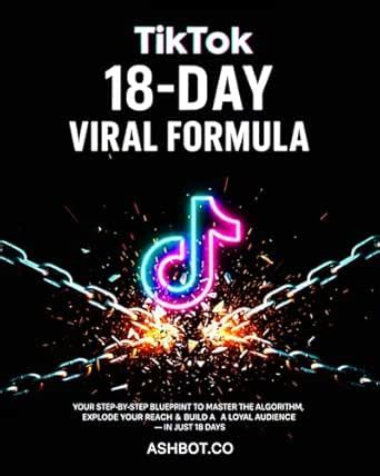 TikTok 18-Day Viral Formula: Your Step-by-Step Blueprint to Master the ...