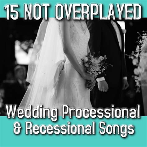 Wedding Processional/Recessional Songs: 15 Not Overplayed Songs