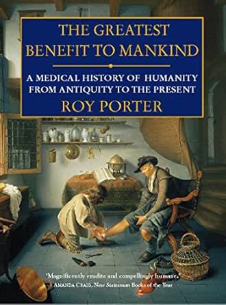 The Greatest Benefit to Mankind: A Medical History of Humanity eBook ...