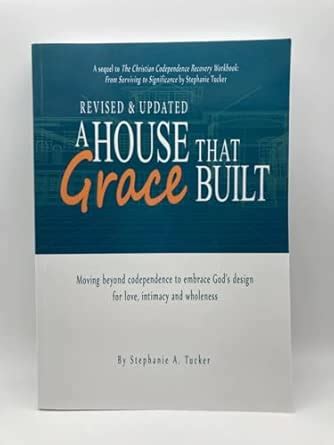 A House That Grace Built: Moving Beyond Codependence to Embrace God's ...