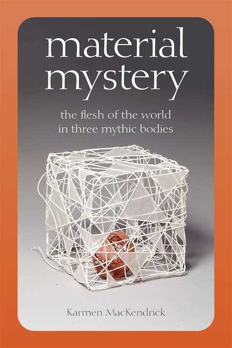 Buy Material Mystery: The Flesh of the World in Three Mythic Bodies ...