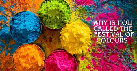 Why is Holi known as the Festival of Colours & What is its Significance?
