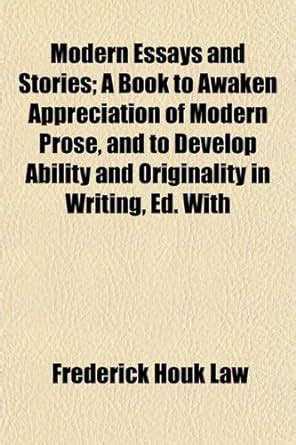 Modern Essays and Stories; A Book to Awaken Appreciation of Modern ...
