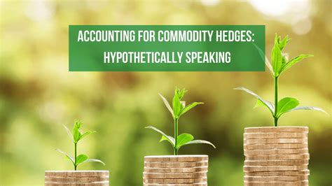 Accounting for Commodity Hedges: Hypothetically Speaking - HedgeStar