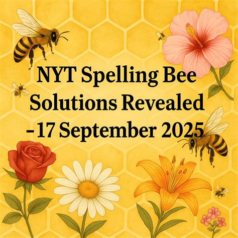 NYT Spelling Bee Solutions Revealed – 17 September 2025 - Spelling ...