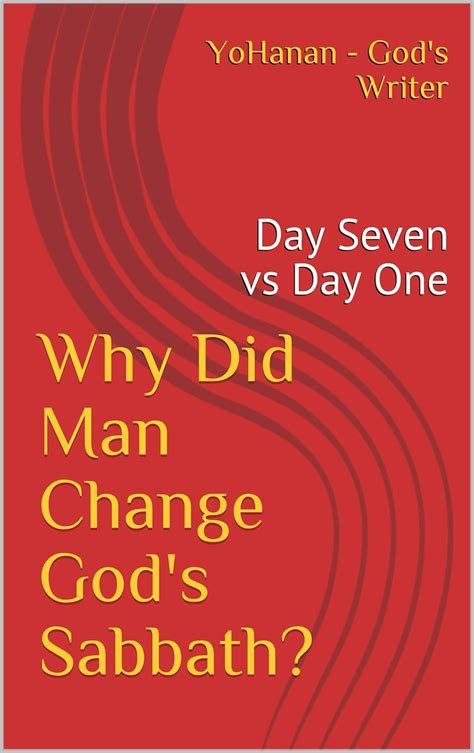 Why Did Man Change God's Sabbath?: Day Seven vs Day One eBook : - God's ...