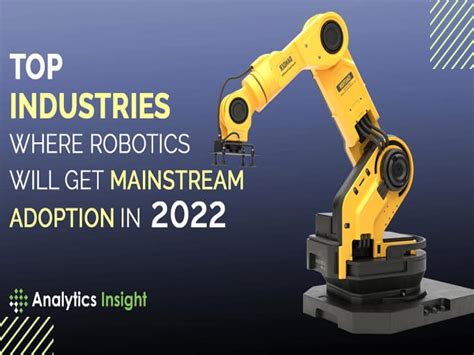 Top Industries Where Robotics Will Get Mainstream Adoption in 2022