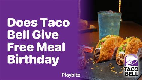 Does Taco Bell Give Free Meals on Your Birthday? - Playbite