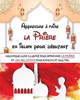 Apprendre à faire la prière en islam pour débutant: Magnifique guide ...