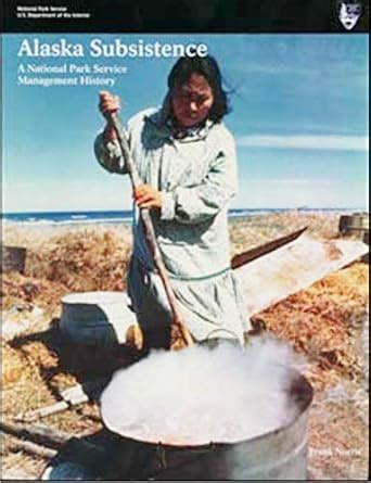 Alaska Subsistence: A National Park Service Management History : Norris ...