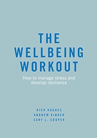 The Wellbeing Workout: How to manage stress and develop resilience ...