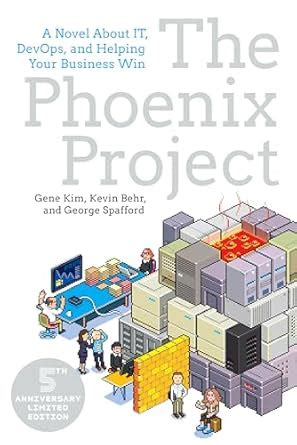The Phoenix Project: A Novel about IT, DevOps, and Helping Your ...