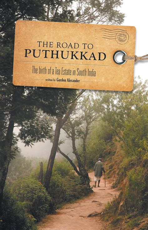 The Road to Puthukkad: The birth of a Tea Estate in South India eBook ...