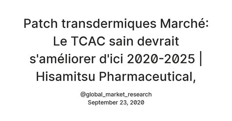 Patch transdermiques Marché: Le TCAC sain devrait s'améliorer d'ici ...
