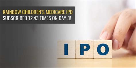 Rainbow Children’s Medicare IPO Subscribed 12.43 Times on Day 3 ...