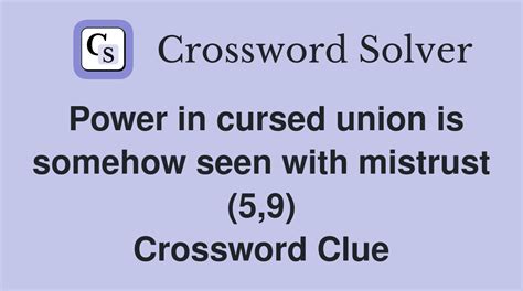 Power in cursed union is somehow seen with mistrust (5,9) - Crossword ...