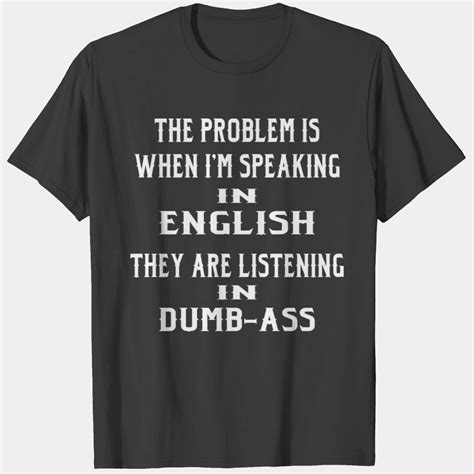 Problem Is When I Speak In English They Listen In T-shirt sold by Bruno ...