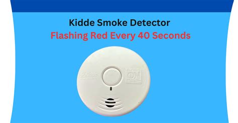 Kidde Smoke Detector Flashing Red Every 40 Seconds? Here's Why