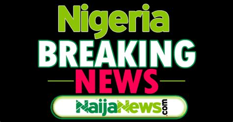 Breaking News Nigeria Now 的图像结果