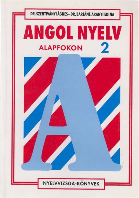 Angol nyelv alapfokon 2., Dr. Bartáné Aranyi Edina – Dr. Szentiványi ...