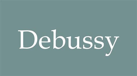 How to Pronounce ''Debussy'' Correctly in French - YouTube