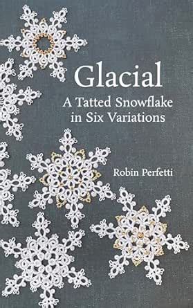 Glacial: A Tatted Snowflake in Six Variations eBook : Perfetti, Robin ...