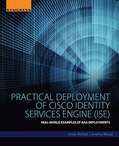 Practical Deployment of Cisco Identity Services Engine (ISE): Real ...