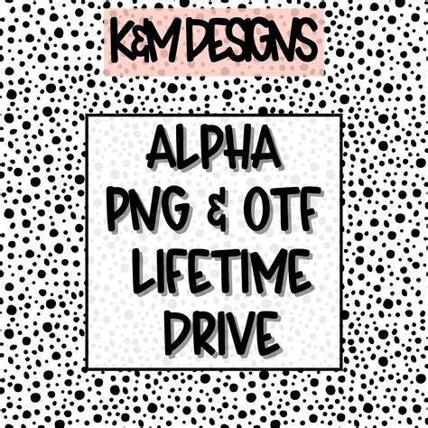 Alpha PNG & OTF Lifetime Drive – K&M Designs