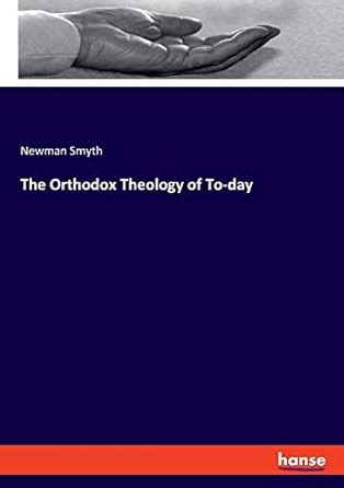 The Orthodox Theology of To-day : Smyth, Newman: Amazon.in: Books