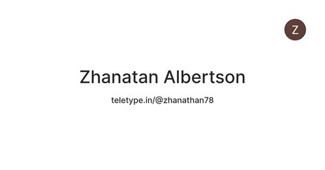Zhanatan Albertson — Teletype