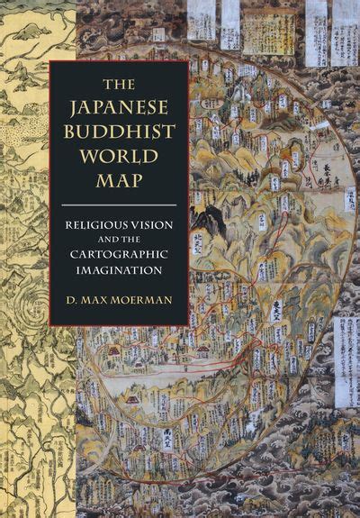 "The Japanese Buddhist World Map: Religious Vision and the Cartographic ...