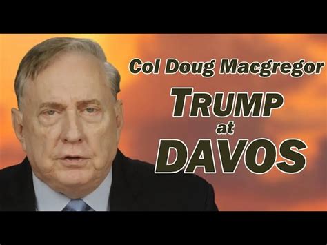 Col Douglas Macgregor: TRUMP at DAVOS... | Judy Byington Update | Gan ...