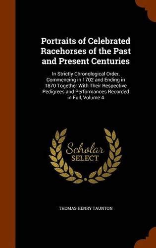 Portraits of Celebrated Racehorses of the Past and Present Centuries ...