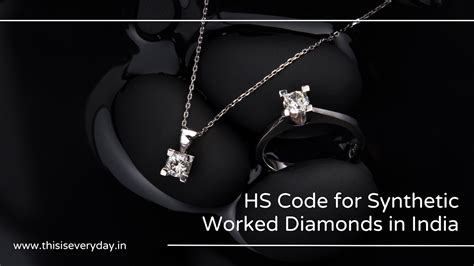 HS Code for Synthetic Worked Diamonds in India – Everyday
