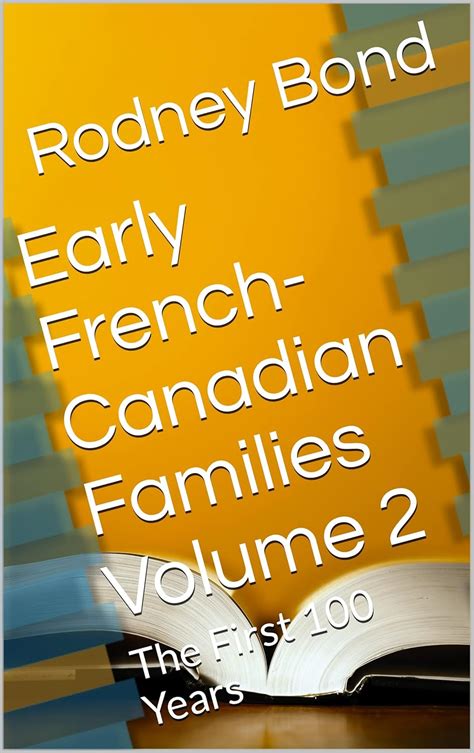 Early French-Canadian Families Volume 2: The First 100 Years (Early ...