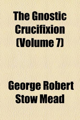 The Gnostic Crucifixion : Mead, George Robert Stow: Amazon.in: Books