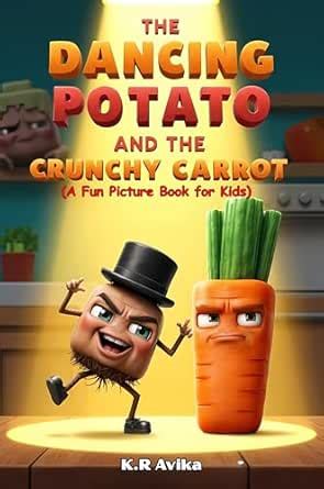 The Dancing Potato and the Crunchy Carrot: A Fun Picture Book for Kids ...