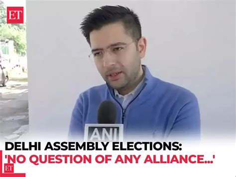 No alliance with Congress for Delhi Assembly polls, says AAP's Raghav ...
