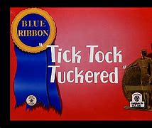 Image result for Tick Tock Tuckered