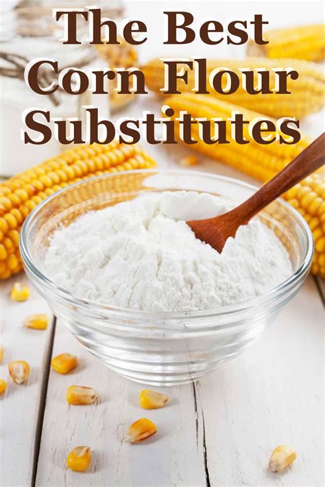 12 Best Corn Flour Substitutes and How to Use Them