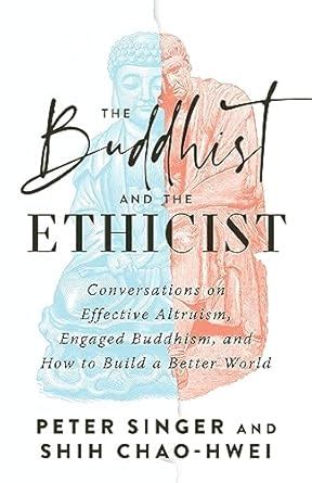 The Buddhist and the Ethicist: Conversations on Effective Altruism ...