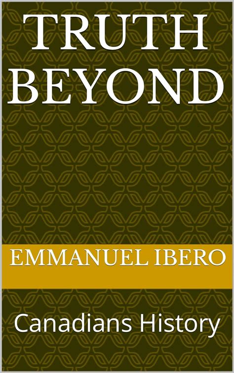 Truth Beyond : Canadians History eBook : ibero, Emmanuel: Amazon.in ...