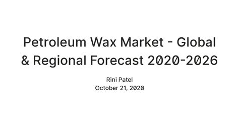 Petroleum Wax Market - Global & Regional Forecast 2020-2026 — Teletype