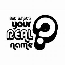 The S Real Name by What S Your Real Name By Thenameiscarbon On Deviantart The S Real Name
