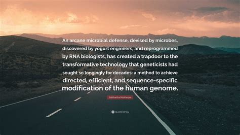 Siddhartha Mukherjee Quote: “An arcane microbial defense, devised by microbes, discovered by ...