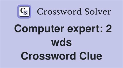 Computer expert: 2 wds. - Crossword Clue Answers - Crossword Solver