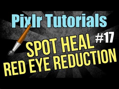 Pixlr Tutorial - The Spot Heal and Red Eye Reduction tools - Lesson 17 ...
