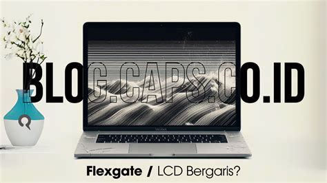 MacBook Flexgate atau LCD Bergaris? Ini Cara Mengatasinya - Capspoint