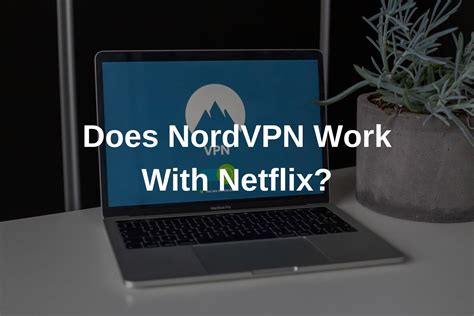 Funciona NordVPN con Netflix prueba real y resultados