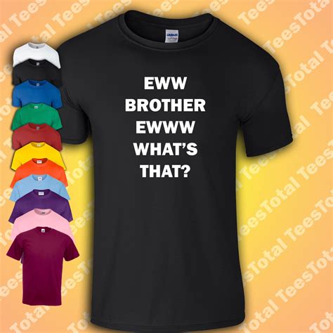 Eww Brother Eww What's That? T-Shirt | Funny Meme | 2024 | eBay UK